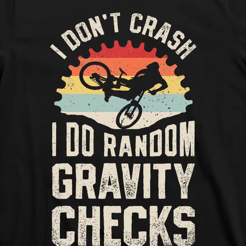 I DonT Crash I Do Random Gravity Checks Mountain Biking T-Shirt