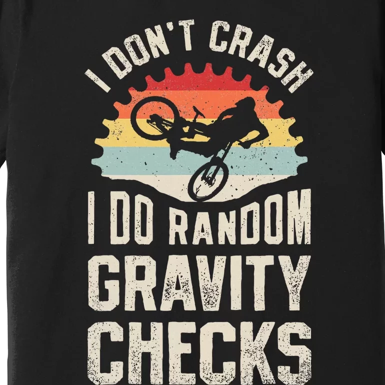 I DonT Crash I Do Random Gravity Checks Mountain Biking Premium T-Shirt