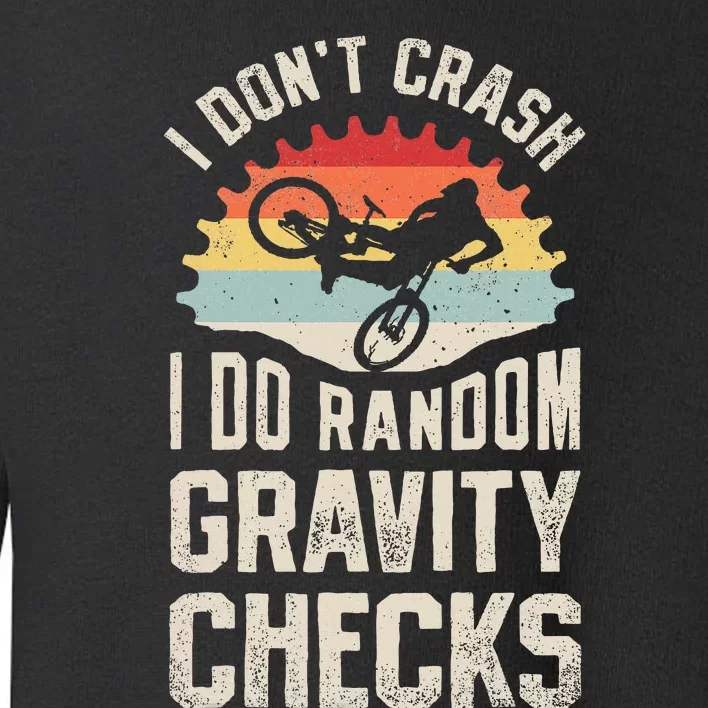 I DonT Crash I Do Random Gravity Checks Mountain Biking Toddler Sweatshirt