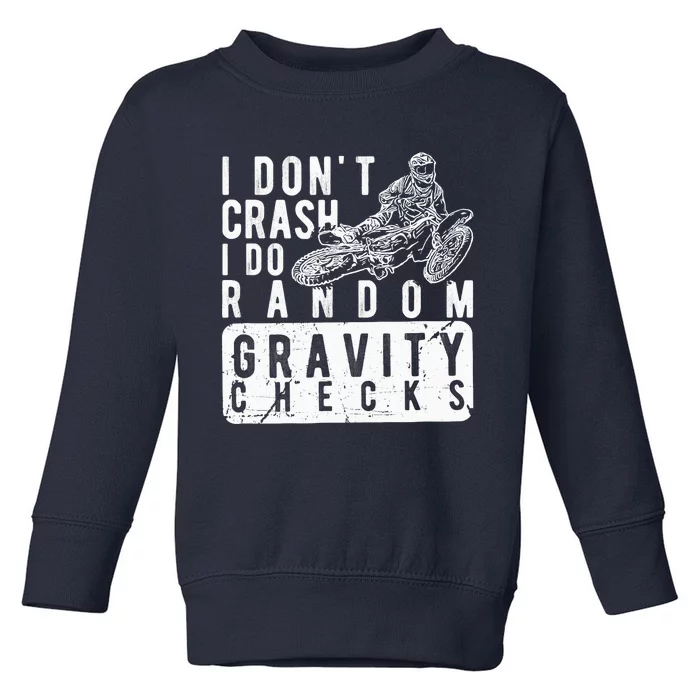 I Don't Crash, I Do Random Gravity Checks Dirt Bike Toddler Sweatshirt