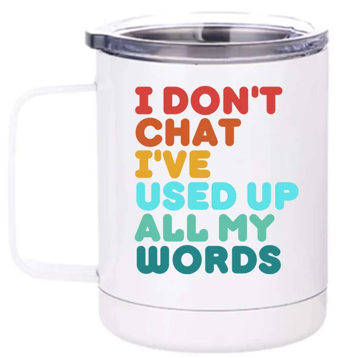 I DonT Chat IVe Used Up All My Words Funny Retro Vintage Front & Back 12oz Stainless Steel Tumbler Cup