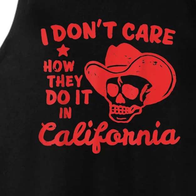 I Dont Care How They Do It In California Funny Anti Californian Gift Ladies Tri-Blend Wicking Tank