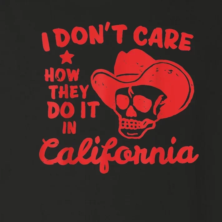 I Dont Care How They Do It In California Funny Anti Californian Gift Toddler Long Sleeve Shirt