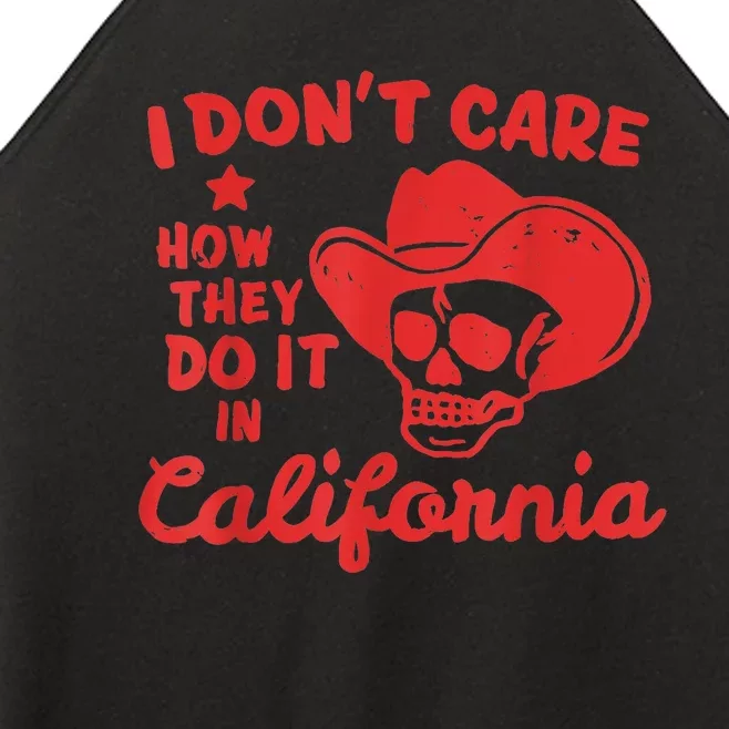 I Dont Care How They Do It In California Funny Anti Californian Gift Women’s Perfect Tri Rocker Tank