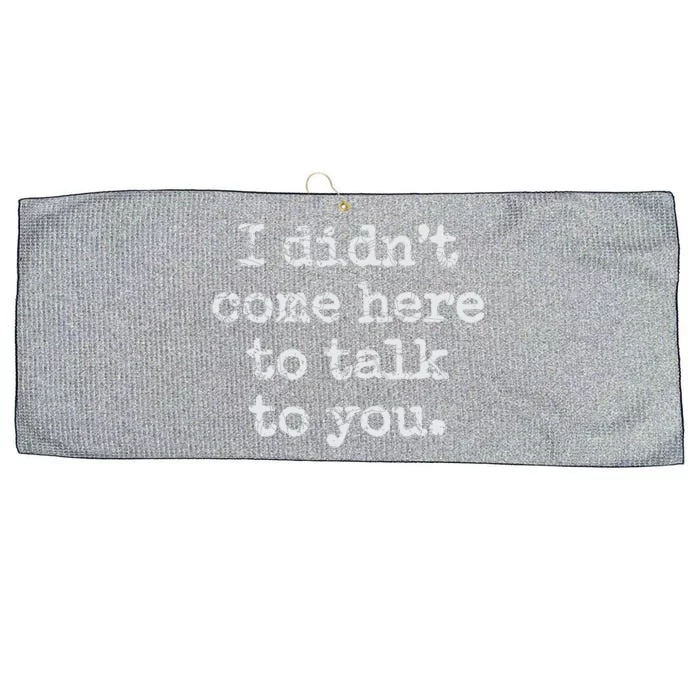 I Didn’T Come Here To Talk To You Gift Large Microfiber Waffle Golf Towel