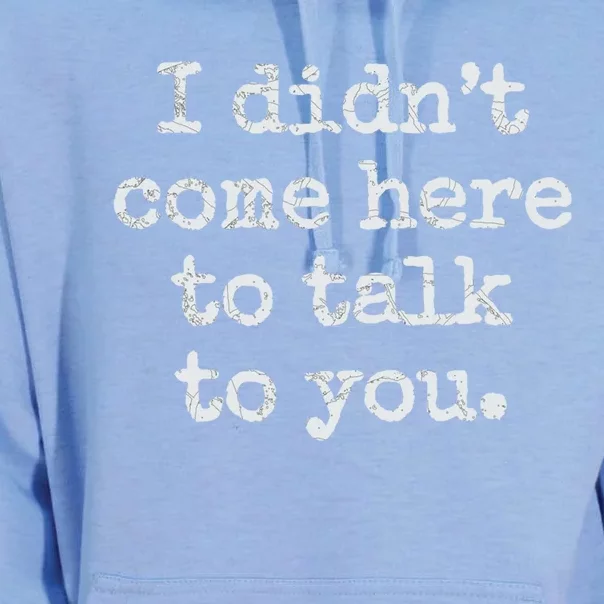 I Didn’T Come Here To Talk To You Gift Unisex Surf Hoodie