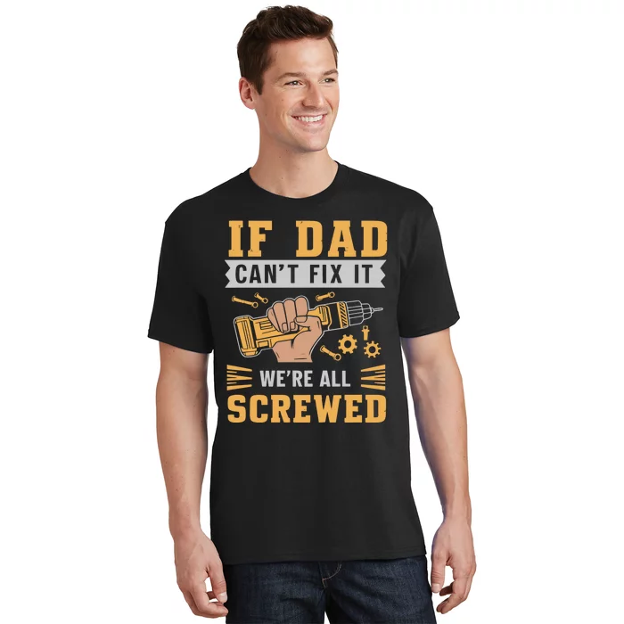 If Dad Cant Fix It We Are All Screwed T-Shirt