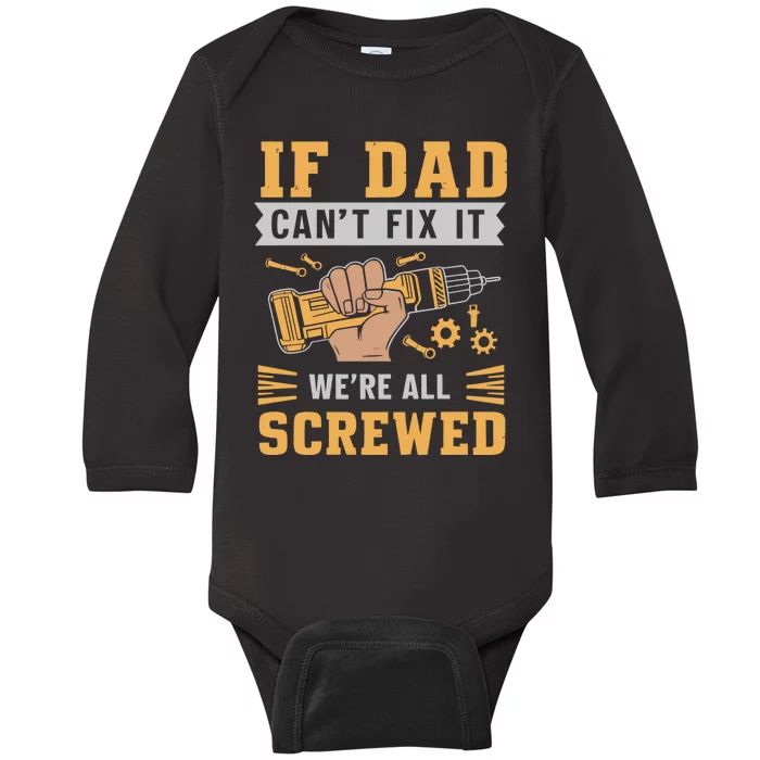 If Dad Cant Fix It We Are All Screwed Baby Long Sleeve Bodysuit