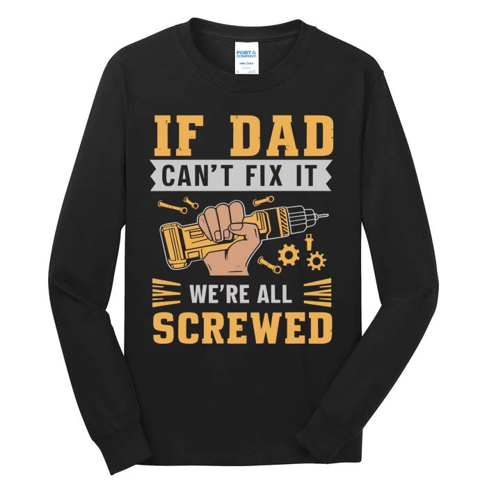 If Dad Cant Fix It We Are All Screwed Tall Long Sleeve T-Shirt