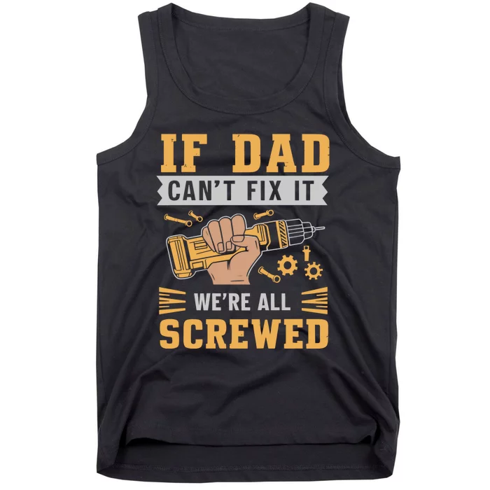 If Dad Cant Fix It We Are All Screwed Tank Top