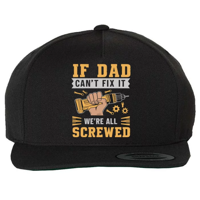 If Dad Cant Fix It We Are All Screwed Wool Snapback Cap