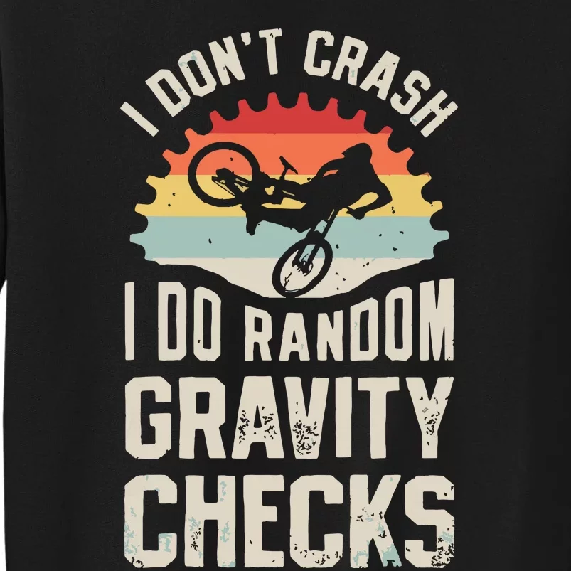 I Dont Crash I Do Random Gravity Checks Mountain Biking Tall Sweatshirt