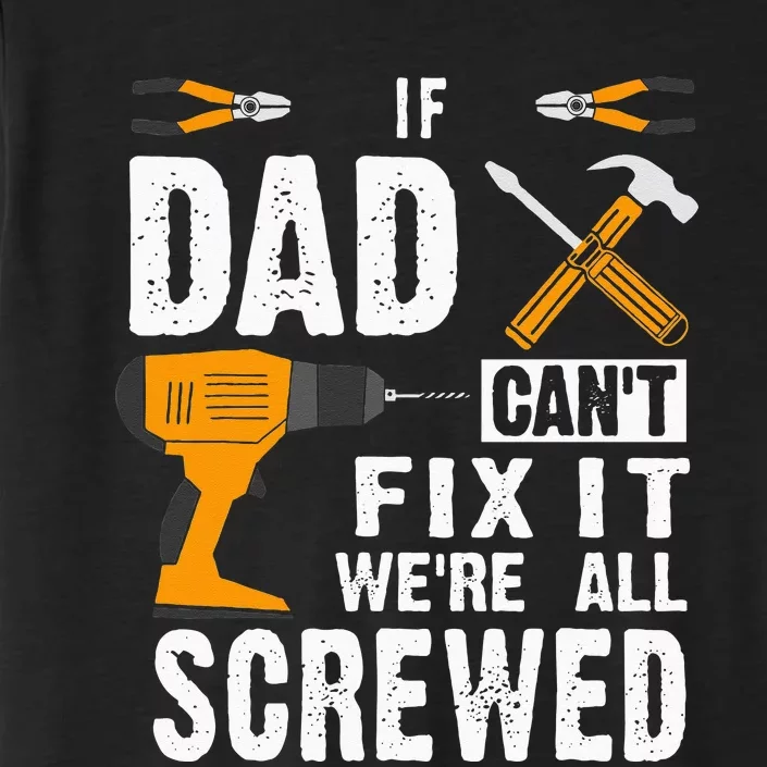 If Dad Cant Fix It Were All Screwed ChromaSoft Performance T-Shirt