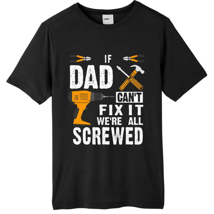 If Dad Cant Fix It Were All Screwed ChromaSoft Performance T-Shirt