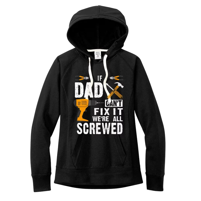 If Dad Cant Fix It Were All Screwed Women's Fleece Hoodie