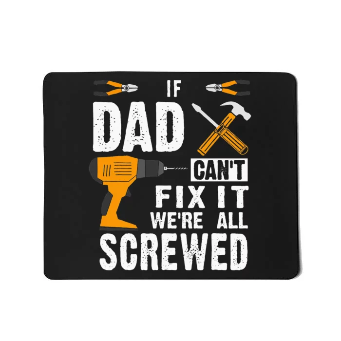 If Dad Cant Fix It Were All Screwed Mousepad