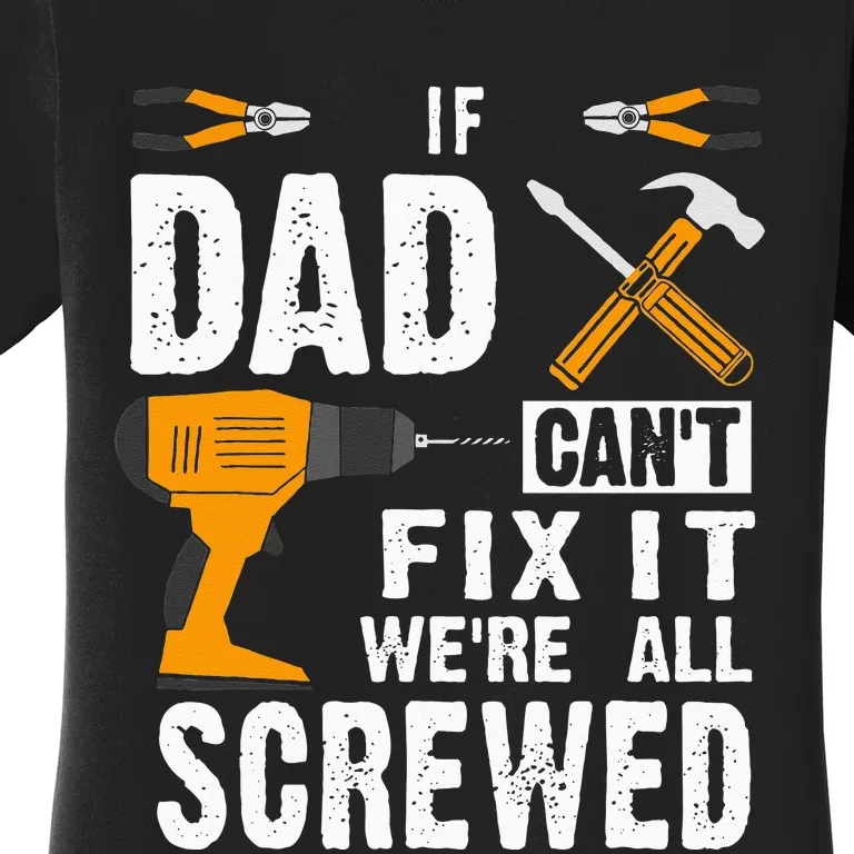 If Dad Cant Fix It Were All Screwed Women's T-Shirt