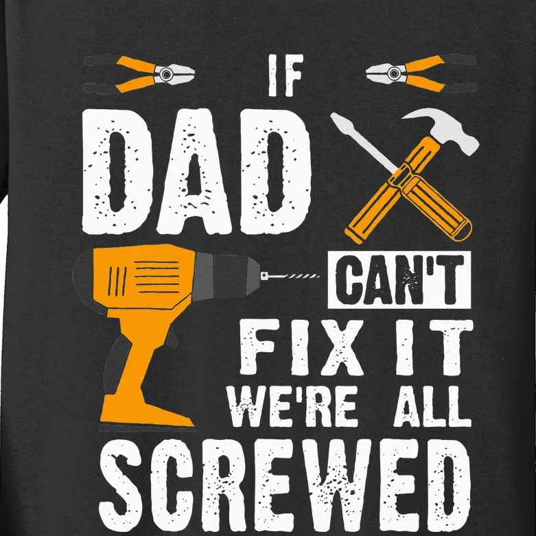 If Dad Cant Fix It Were All Screwed Kids Long Sleeve Shirt