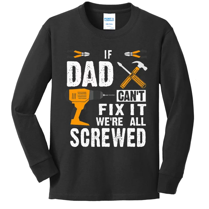 If Dad Cant Fix It Were All Screwed Kids Long Sleeve Shirt