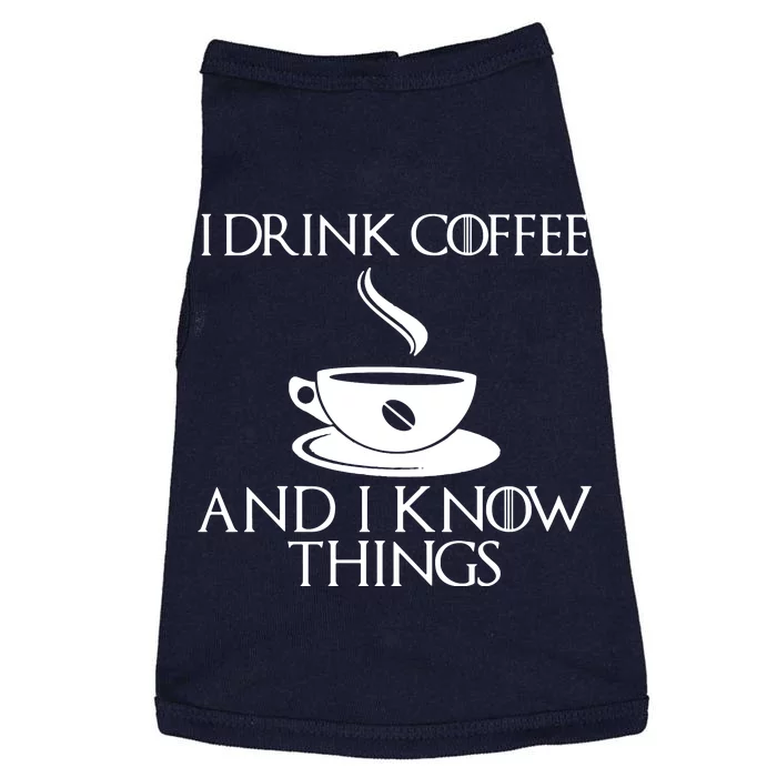 I Drink Coffee And I Know Things Doggie Tank