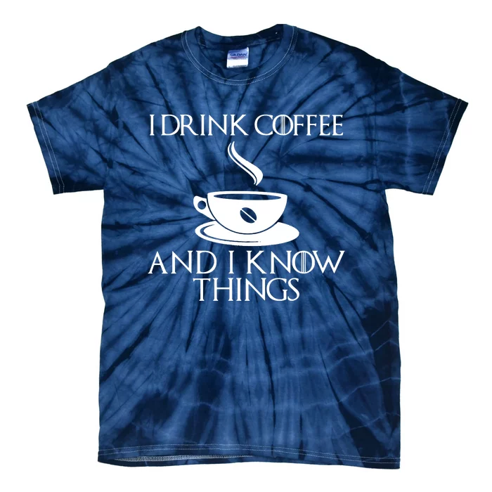 I Drink Coffee And I Know Things Tie-Dye T-Shirt