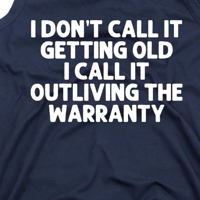 I Dont Call It Getting Old I Call It Outliving The Warranty Tank Top