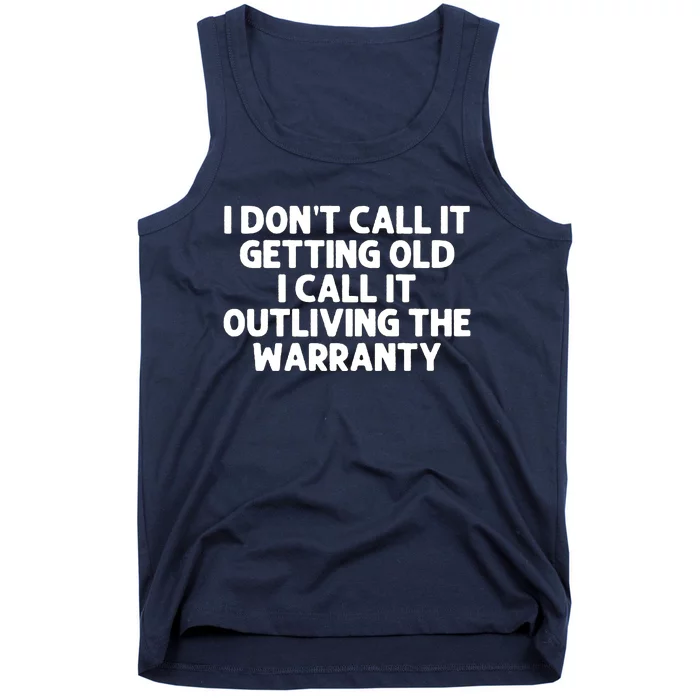 I Dont Call It Getting Old I Call It Outliving The Warranty Tank Top