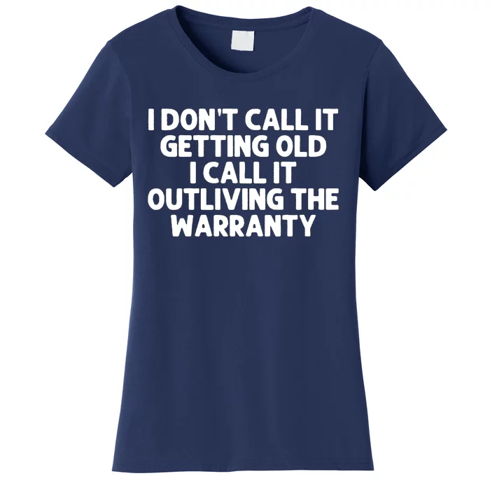 I Dont Call It Getting Old I Call It Outliving The Warranty Women's T-Shirt