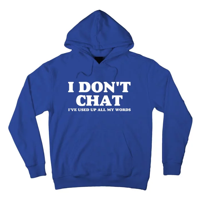 I DonT Chat IVe Used Up All My Words Funny Saying Tall Hoodie