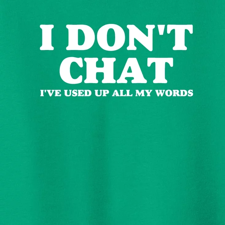 I DonT Chat IVe Used Up All My Words Funny Saying Toddler T-Shirt