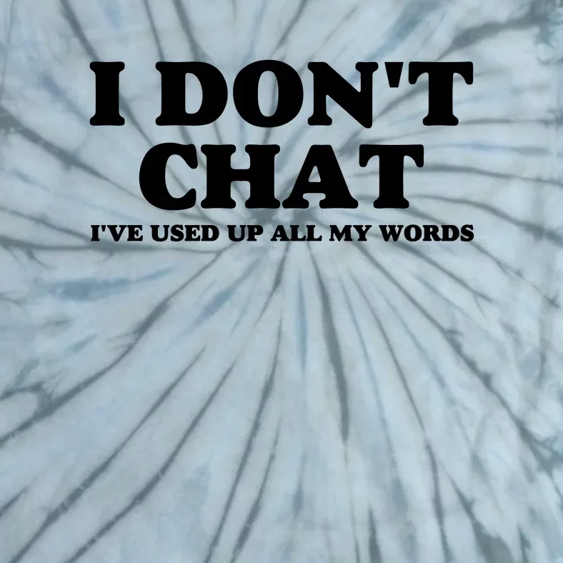 I DonT Chat IVe Used Up All My Words Funny Saying Tie-Dye T-Shirt