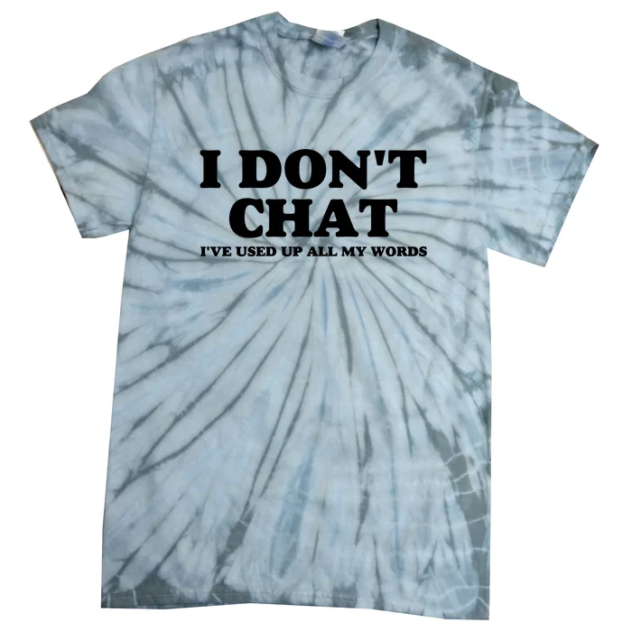 I DonT Chat IVe Used Up All My Words Funny Saying Tie-Dye T-Shirt