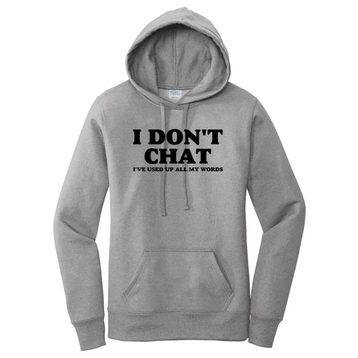 I DonT Chat IVe Used Up All My Words Funny Saying Women's Pullover Hoodie