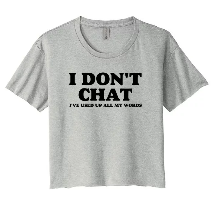 I DonT Chat IVe Used Up All My Words Funny Saying Women's Crop Top Tee