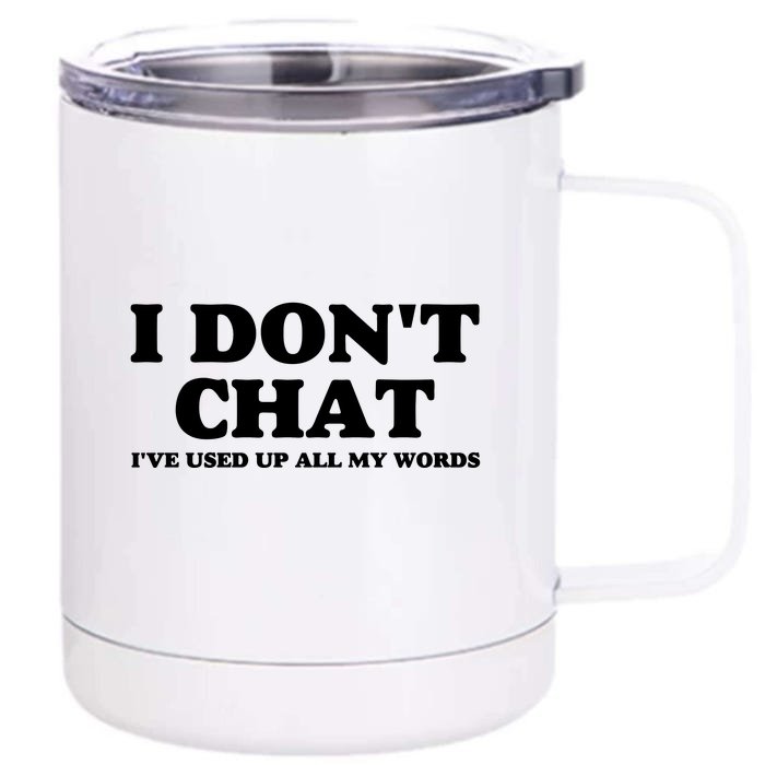 I DonT Chat IVe Used Up All My Words Funny Saying Front & Back 12oz Stainless Steel Tumbler Cup