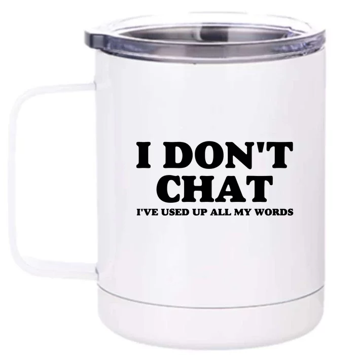 I DonT Chat IVe Used Up All My Words Funny Saying Front & Back 12oz Stainless Steel Tumbler Cup