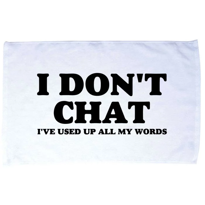 I DonT Chat IVe Used Up All My Words Funny Saying Microfiber Hand Towel