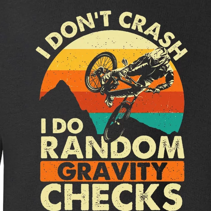 I DonT Crash I Do Random Gravity Checks Mountain Biking Toddler Sweatshirt