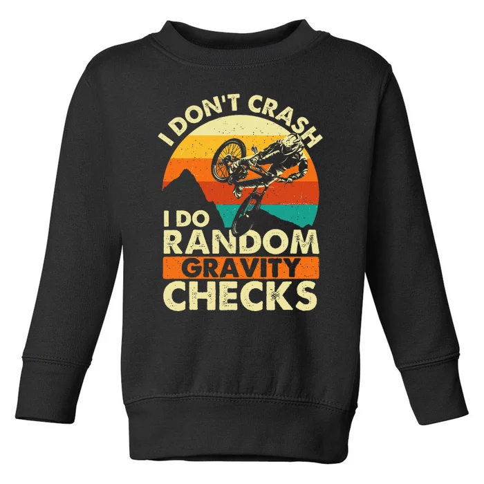 I DonT Crash I Do Random Gravity Checks Mountain Biking Toddler Sweatshirt