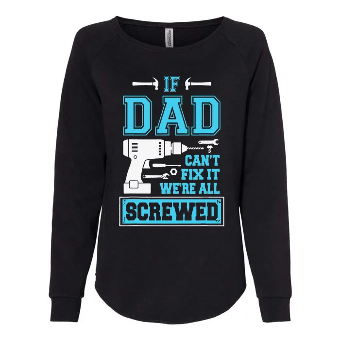 If Dad Cant Fix It Were All Screwed Fathers Day Womens California Wash Sweatshirt