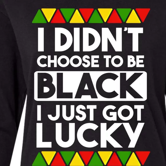 I Didnt Choose To Be Black I Just Got Lucky Love Black Pride Cool Gift Womens Cotton Relaxed Long Sleeve T-Shirt