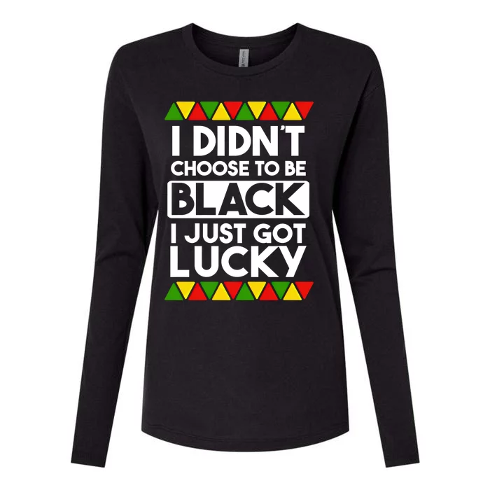 I Didnt Choose To Be Black I Just Got Lucky Love Black Pride Cool Gift Womens Cotton Relaxed Long Sleeve T-Shirt