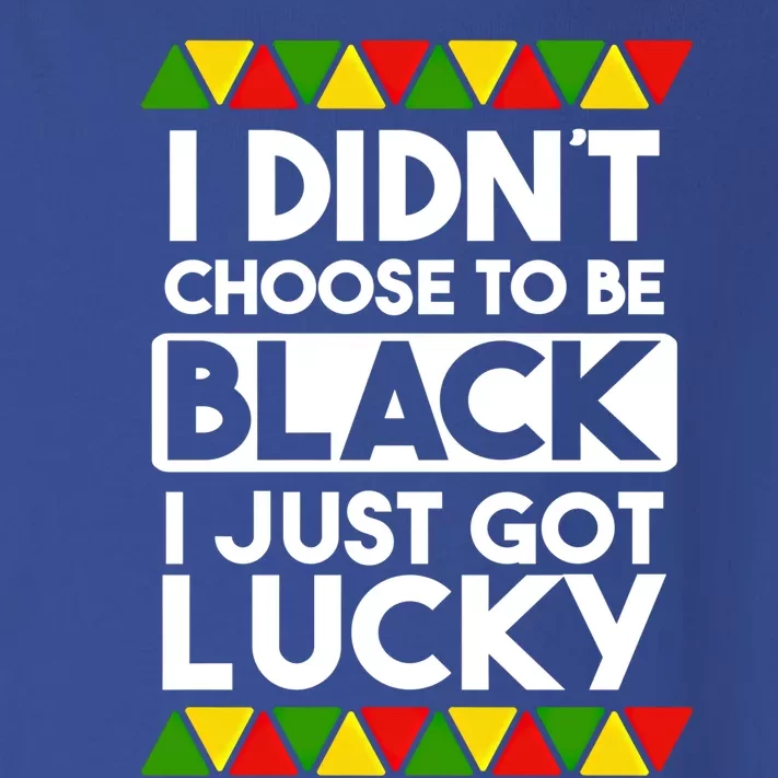 I Didnt Choose To Be Black I Just Got Lucky Love Black Pride Cool Gift Toddler Long Sleeve Shirt