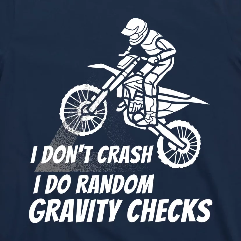 I Don't Crash I Do Random Gravity Checks Funny Motocross T-Shirt