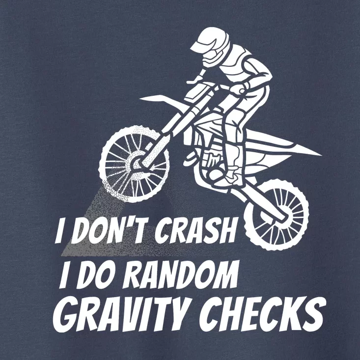 I Don't Crash I Do Random Gravity Checks Funny Motocross Toddler T-Shirt