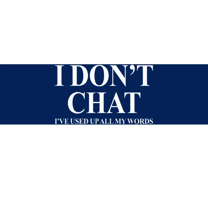 I DonT Chat IVe Used Up All My Words Funny Saying Bumper Sticker