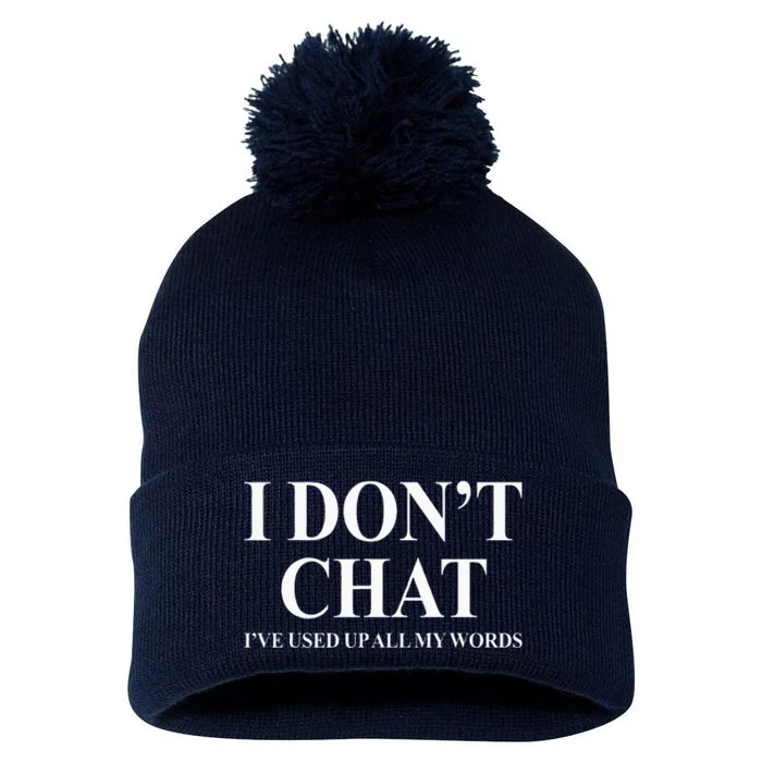 I DonT Chat IVe Used Up All My Words Funny Saying Pom Pom 12in Knit Beanie