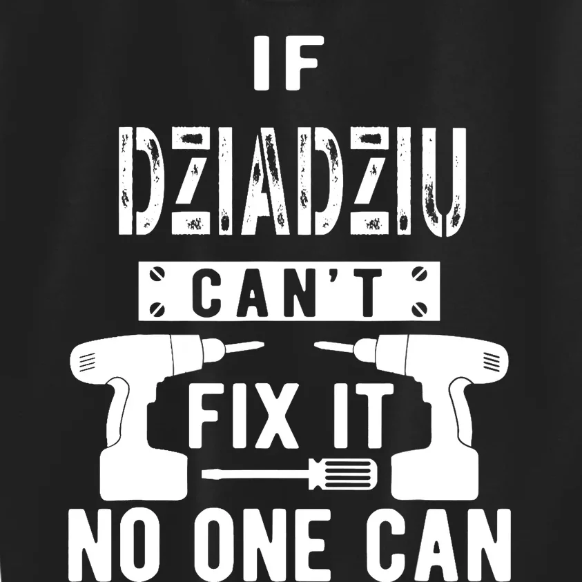 If Dziadziu Can't Fix It No One Can Poland Polish Grandpa Kids Sweatshirt