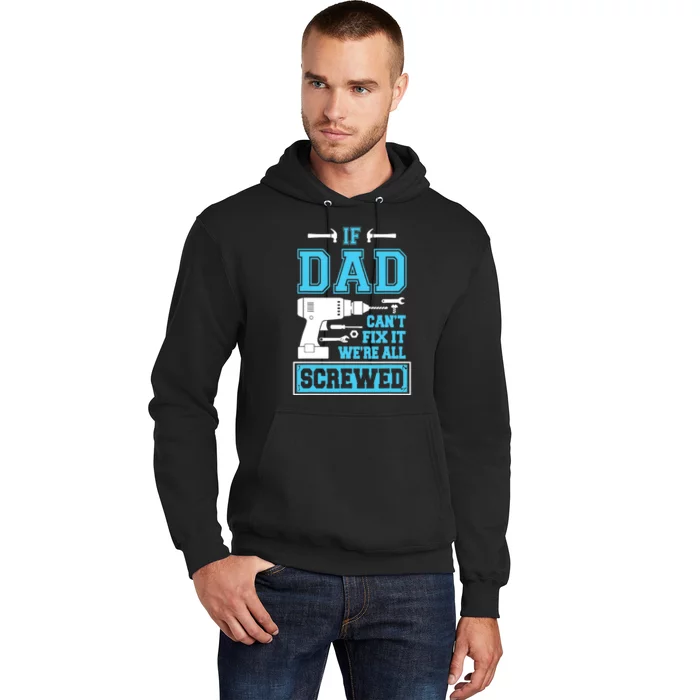 If Dad Can't Fix It We're All Screwed Fathers Day Hoodie