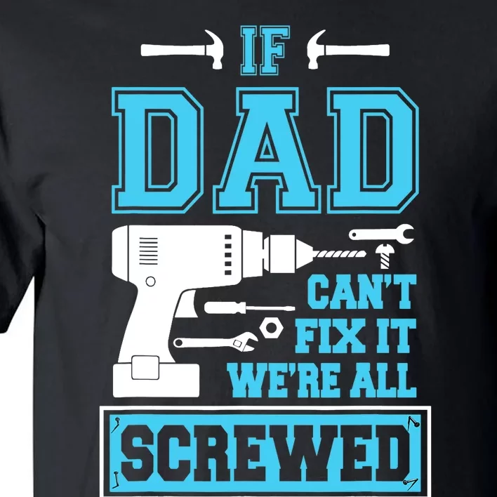 If Dad Can't Fix It We're All Screwed Fathers Day Tall T-Shirt